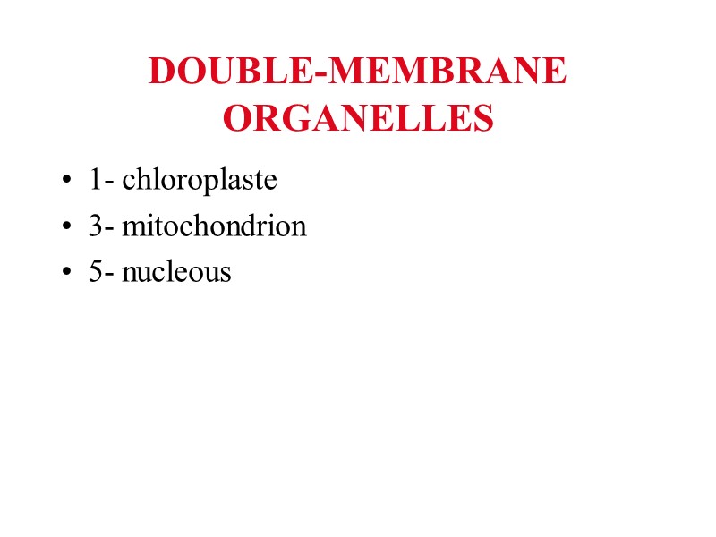DOUBLE-MEMBRANE ORGANELLES 1- chloroplaste 3- mitochondrion 5- nucleous